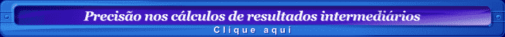 Precis�o nos c�lculos de resultados intermedi�rios